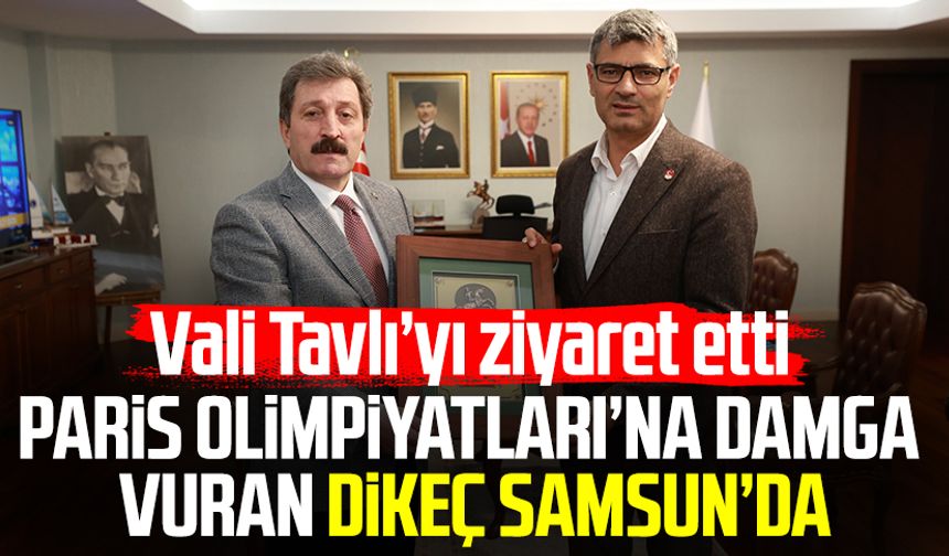 Paris Olimpiyatları’na damga vuran Yusuf Dikeç Samsun’da