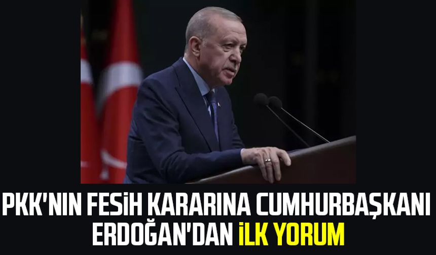 PKK'nın fesih kararına Cumhurbaşkanı Erdoğan'dan ilk yorum