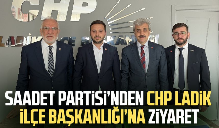 Saadet Partisi’nden CHP Ladik İlçe Başkanlığı’na ziyaret