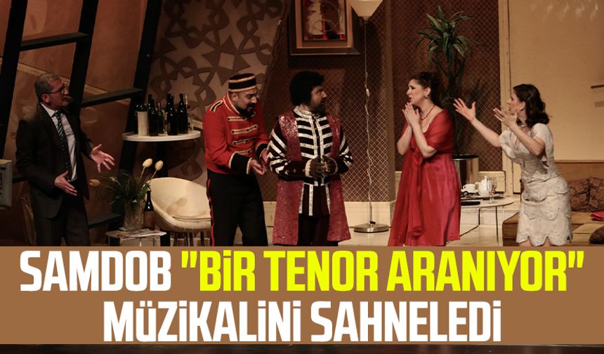 SAMDOB "Bir Tenor Aranıyor" müzikalini sahneledi