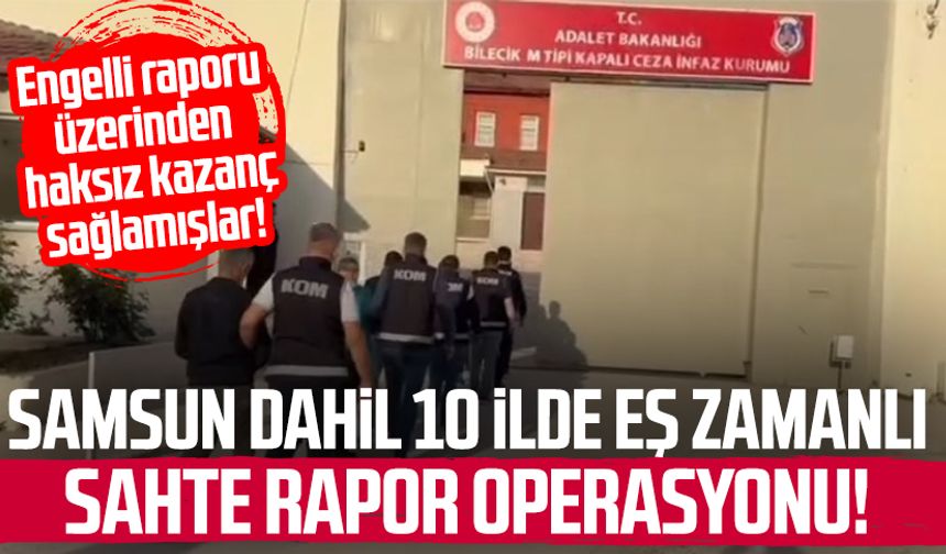Samsun dahil 10 ilde eş zamanlı sahte rapor operasyonu!