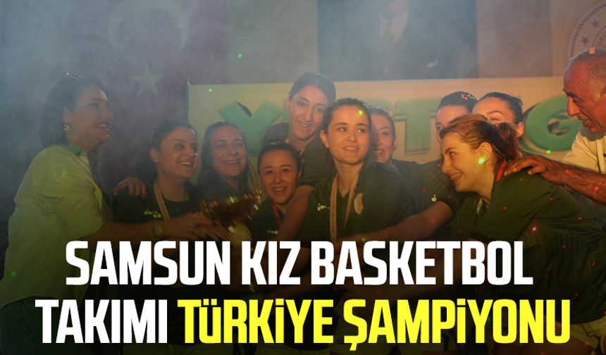 Samsun Kız Basketbol Takımı Türkiye şampiyonu