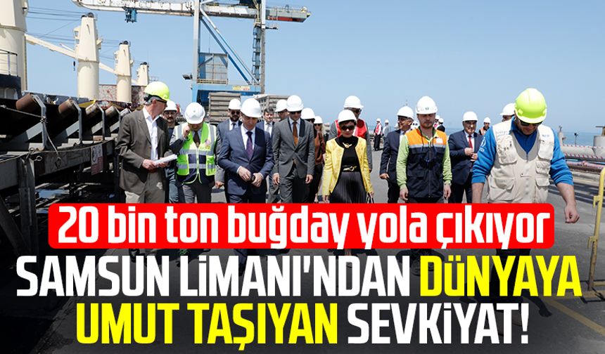 Samsun Limanı'ndan dünyaya umut taşıyan sevkiyat!