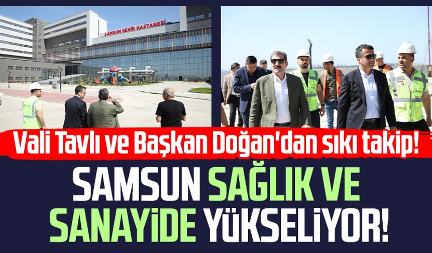 Samsun sağlık ve sanayide yükseliyor: Vali Orhan Tavlı ve Başkan Halit Doğan'dan sıkı takip!