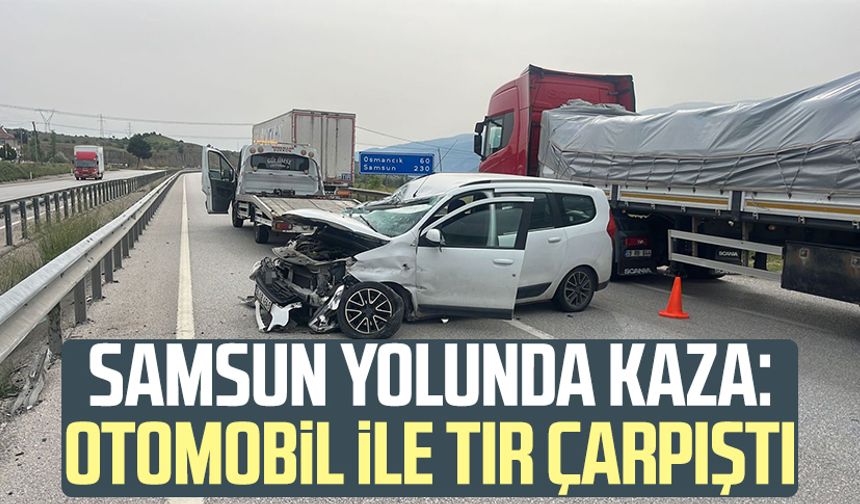 Samsun yolunda kaza: Otomobil ile tır çarpıştı