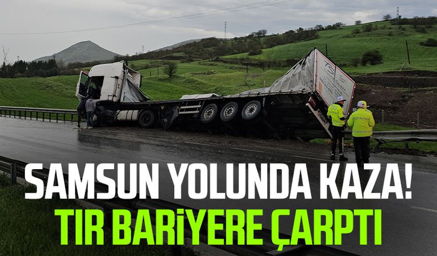Samsun yolunda kaza! Tır bariyere çarptı