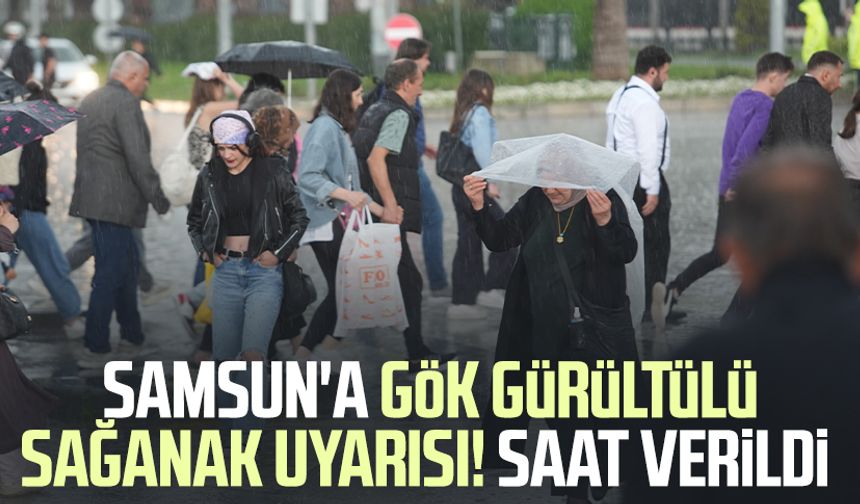 Samsun'a gök gürültülü sağanak uyarısı! Saat verildi