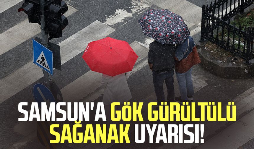 Samsun'a gök gürültülü sağanak yağış uyarısı!