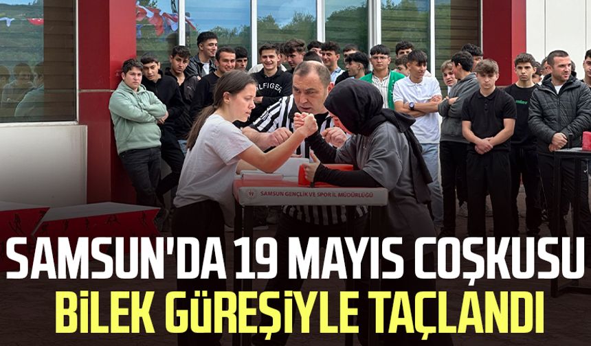 Samsun'da 19 Mayıs coşkusu bilek güreşiyle taçlandı