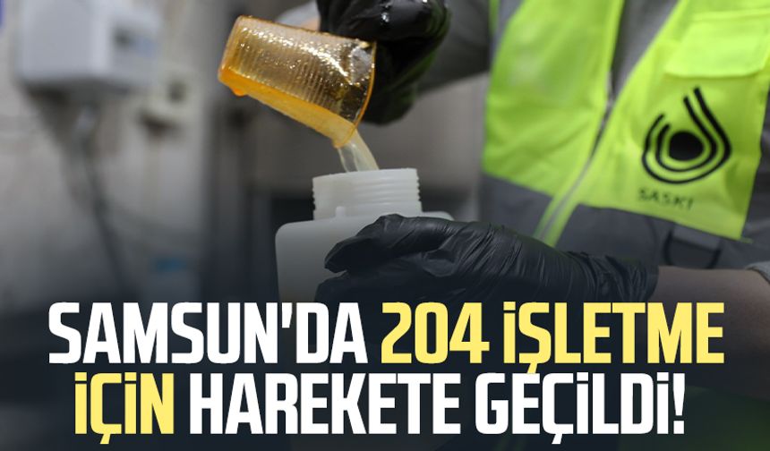 Samsun'da 204 işletme için harekete geçildi!