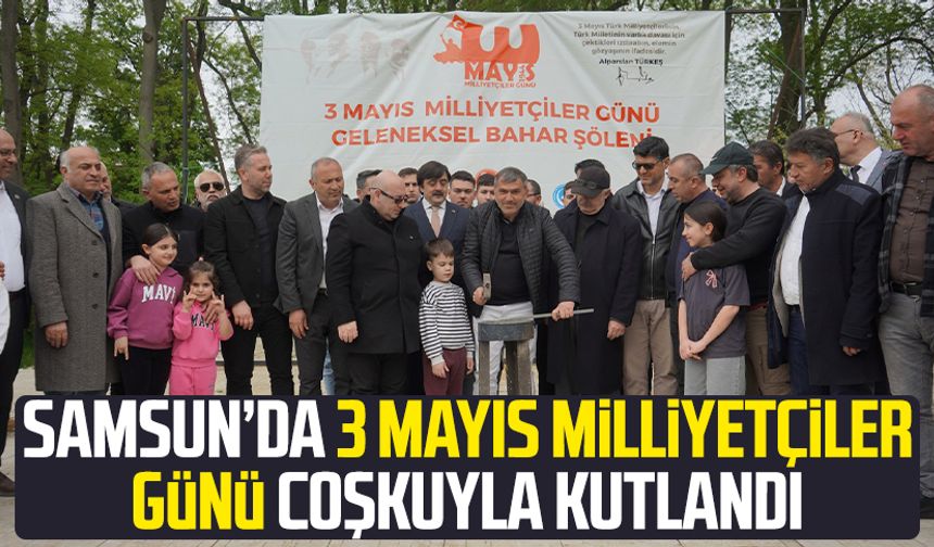 Samsun’da 3 Mayıs Milliyetçiler Günü coşkuyla kutlandı