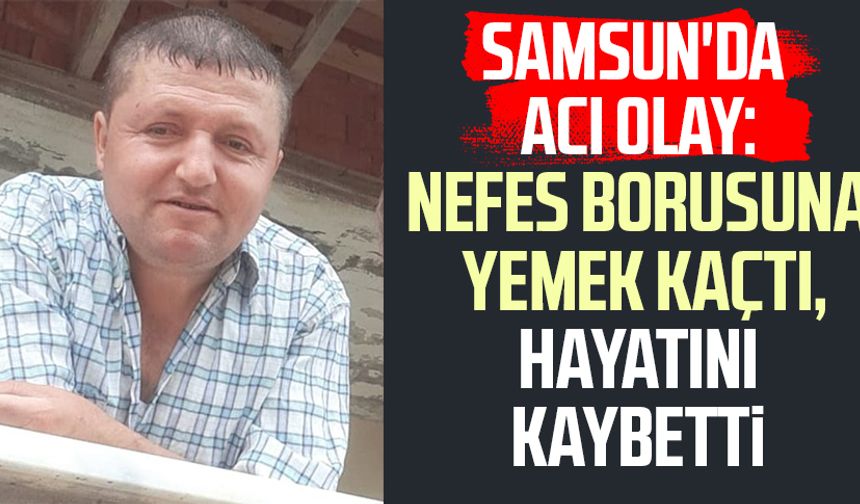 Samsun'da acı olay: Nihat Kuru hayatını kaybetti!
