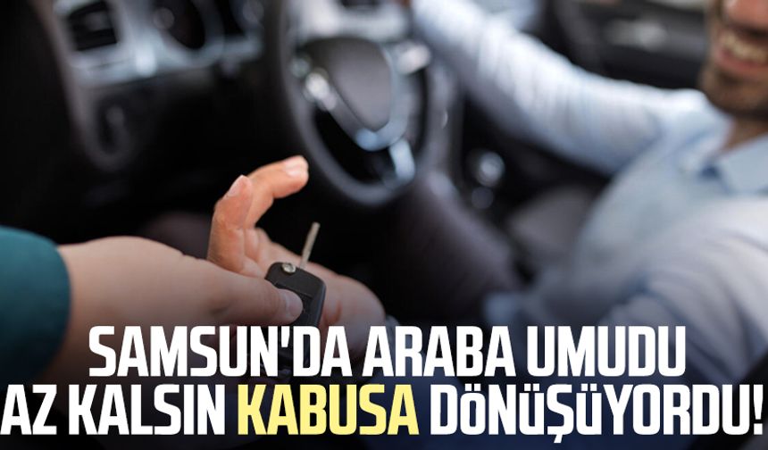 Samsun'da araba umudu kabusa dönüşüyordu!