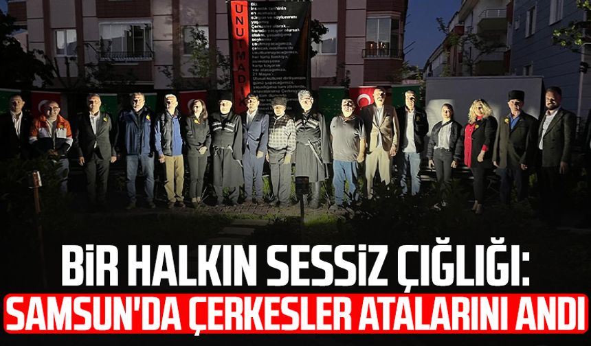 Bir halkın sessiz çığlığı: Samsun'da Çerkesler atalarını andı