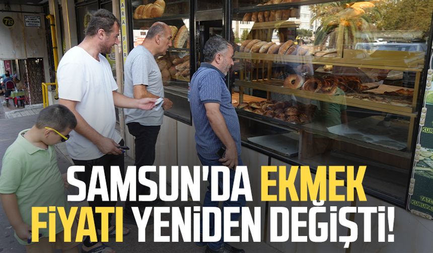 Samsun'da ekmek fiyatı yeniden değişti!