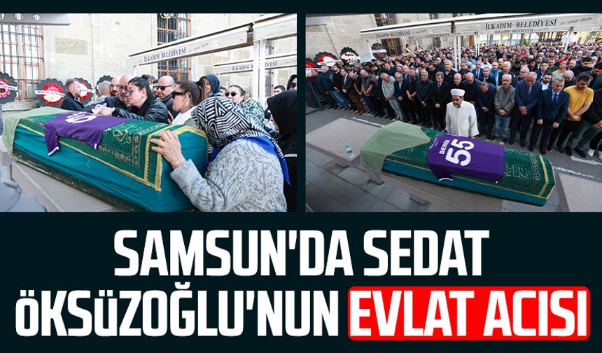 Samsun'da gazeteci Sedat Öksüzoğlu'nun evlat acısı