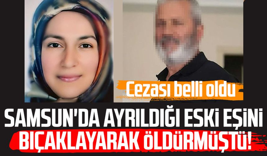 Samsun'da Huriye Özkan'ı bıçaklayarak öldürmüştü! Cezası belli oldu