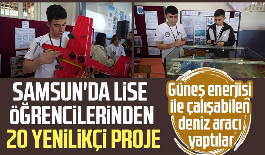 Samsun'da lise öğrencilerinden 20 yenilikçi proje
