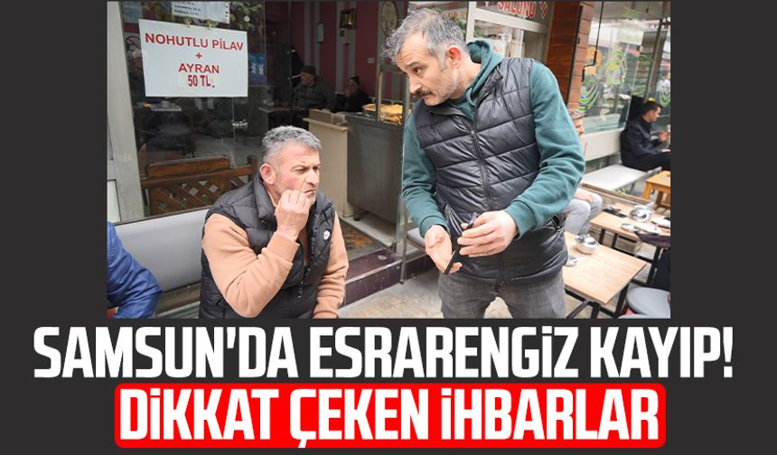 Samsun'da Muhammet Ali Gönültaş'ın esrarengiz kaybı!