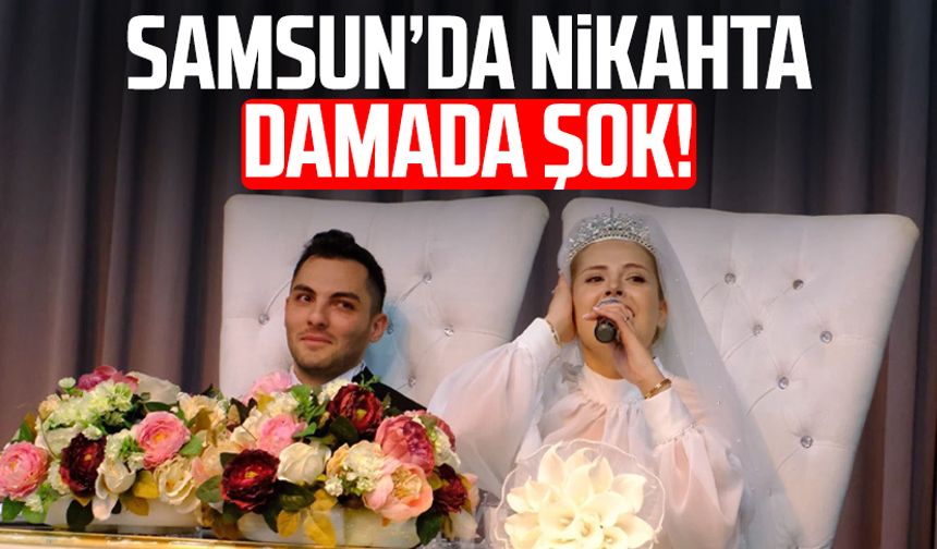 Samsun’da nikahta damada şok!
