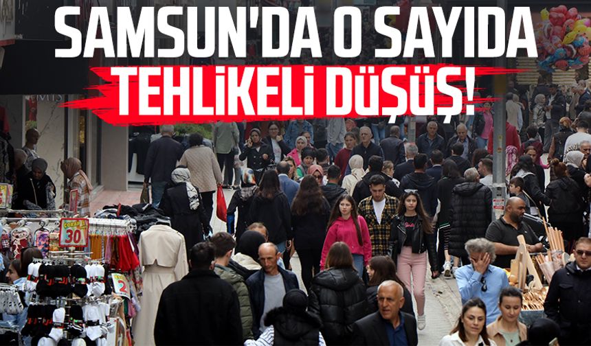 Samsun'da o sayıda tehlikeli düşüş!