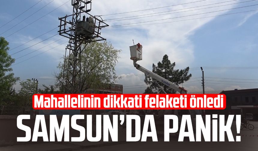 Samsun'da panik anlar: Mahallelinin dikkati felaketi önledi