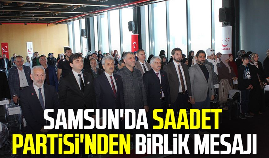 Samsun'da Saadet Partisi'nden birlik mesajı
