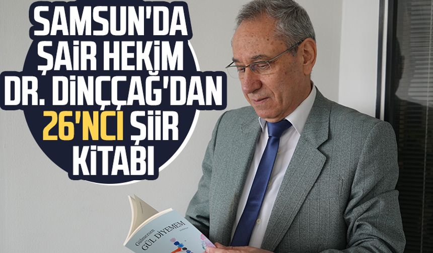 Samsun'da şair hekim Dr. Emin Dinççağ'dan 26'ncı şiir kitabı