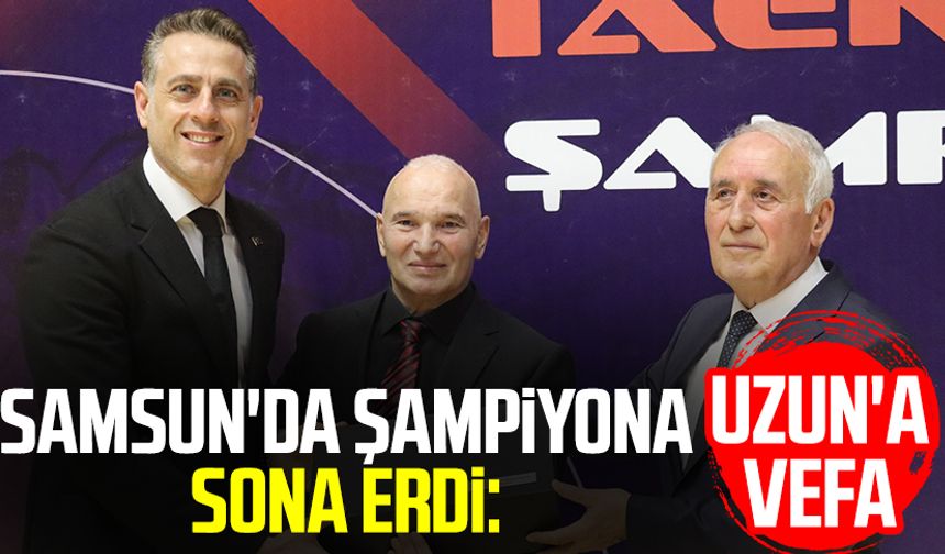 Samsun'da şampiyona sona erdi: İbrahim Uzun'a vefa