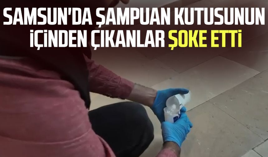 Samsun'da şampuan kutusunun içinden çıkanlar şoke etti!