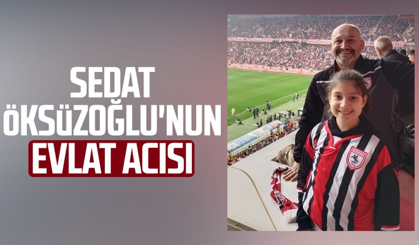 Samsun'da Sedat Öksüzoğlu'nun evlat acısı