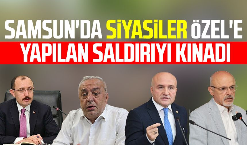 Samsun'da siyasiler Özgür Özel'e yapılan saldırıyı kınadı