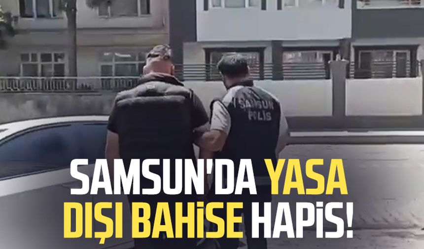 Samsun'da yasa dışı bahise hapis!