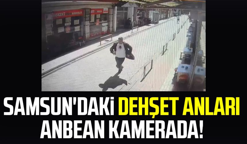 Samsun'daki dehşet anları anbean kamerada!