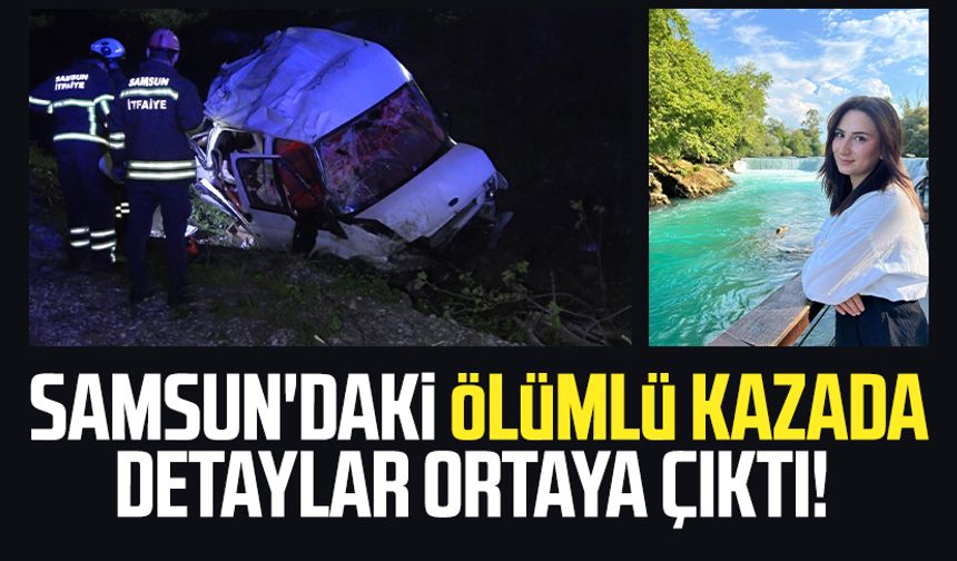 Samsun'daki ölümlü kazada detaylar ortaya çıktı!