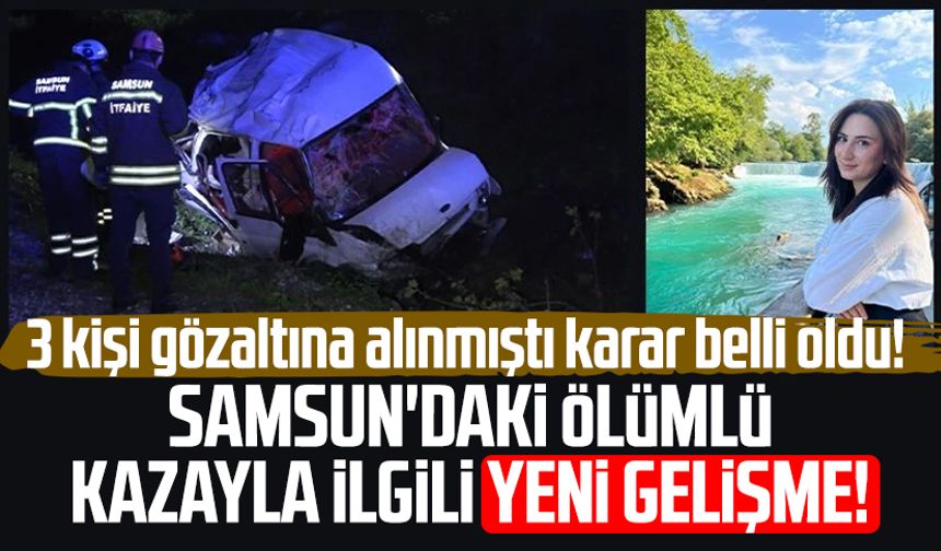 Samsun'daki ölümlü kazayla ilgili yeni gelişme!