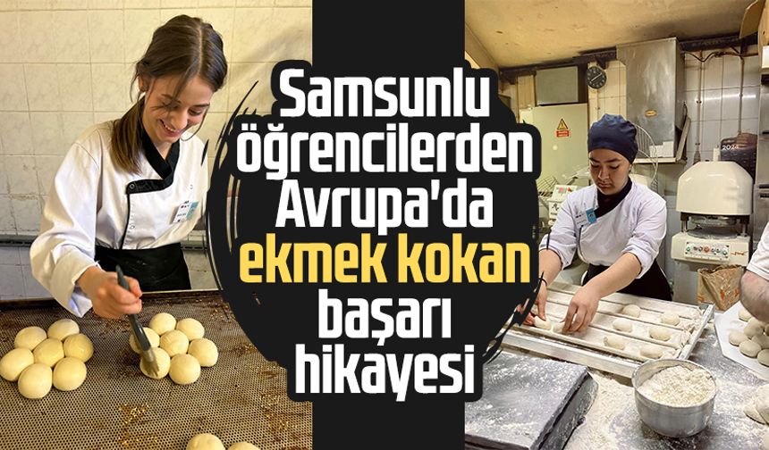 Samsunlu öğrencilerden Avrupa'da ekmek kokan başarı hikayesi