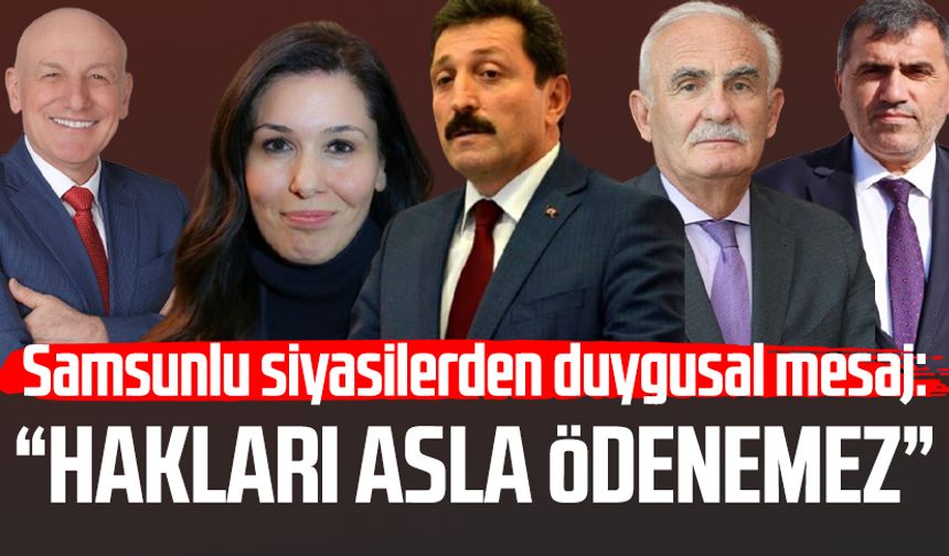 Samsunlu siyasilerden duygusal mesaj: 'Hakları asla ödenemez'