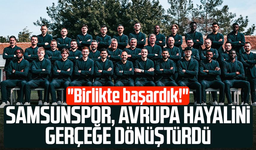 Samsunspor, Avrupa hayalini gerçeğe dönüştürdü: "Birlikte başardık!"