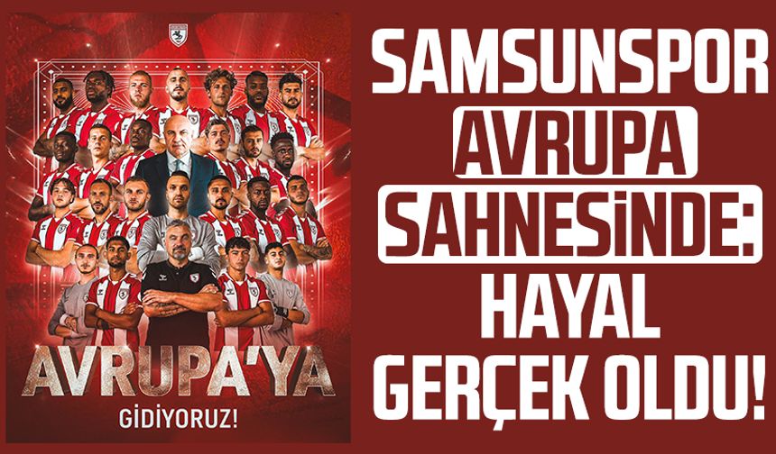 Samsunspor Avrupa sahnesinde: Hayal gerçek oldu!