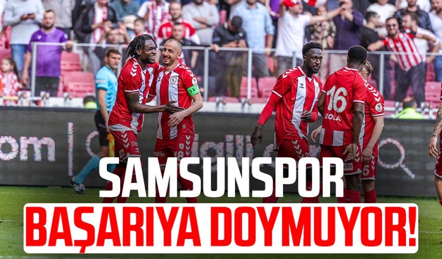 Samsunspor başarıya doymuyor!