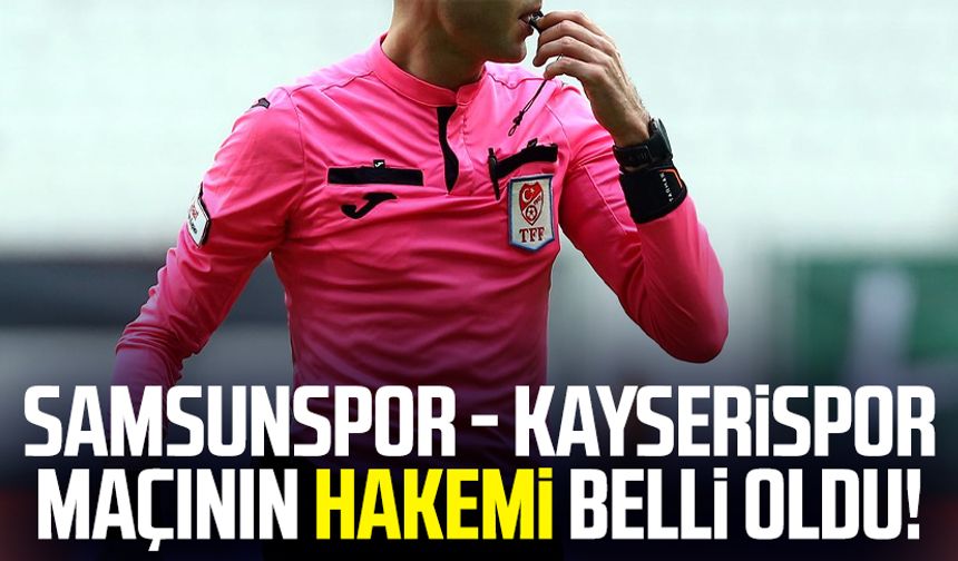 Reeder Samsunspor - Kayserispor maçının hakemi belli oldu!