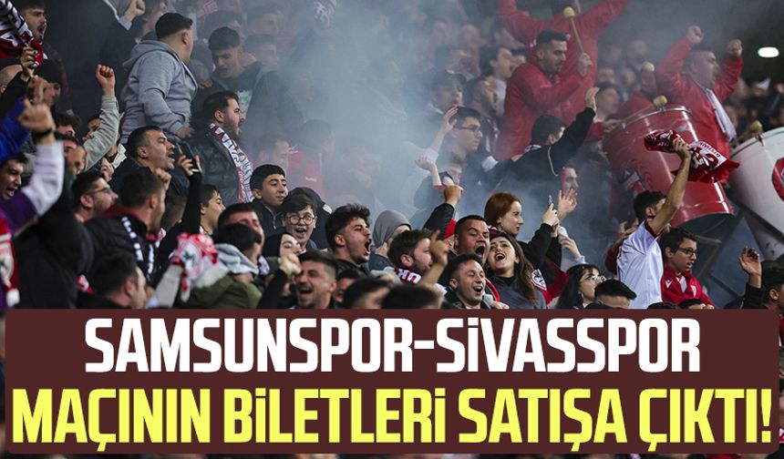 Samsunspor-Sivasspor maçının biletleri satışta!