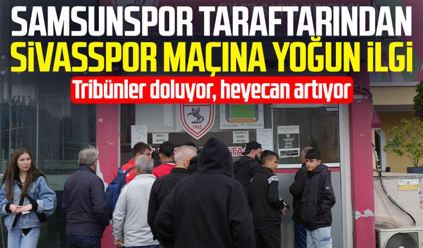 Samsunspor taraftarından Sivasspor maçına yoğun ilgi