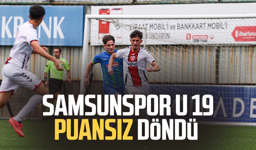 Samsunspor U 19 puansız döndü