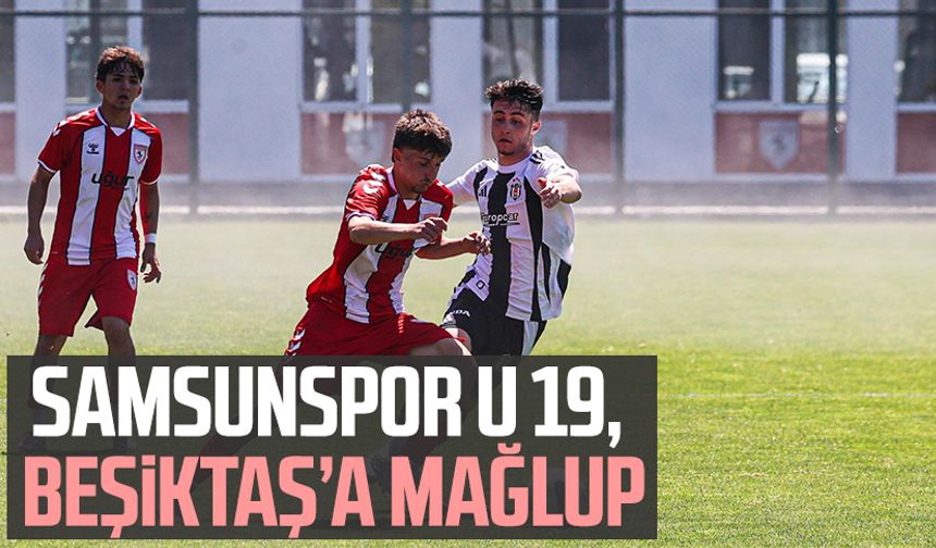 Samsunspor U 19, Beşiktaş’a mağlup