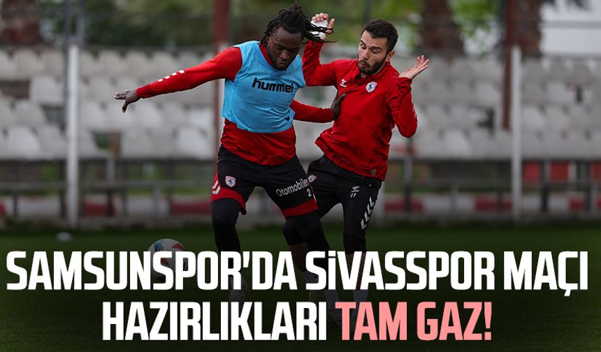 Samsunspor'da Sivasspor maçı hazırlıkları tam gaz!
