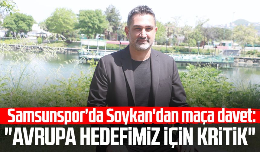 Samsunspor'da Soner Soykan'dan maça davet: "Avrupa hedefimiz için kritik"