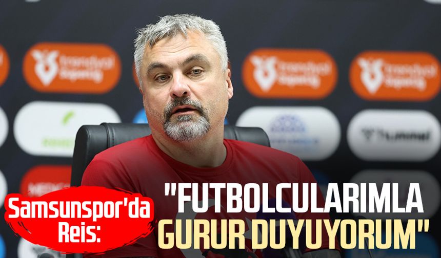 Samsunspor'da Thomas Reis: "Futbolcularımla gurur duyuyorum"