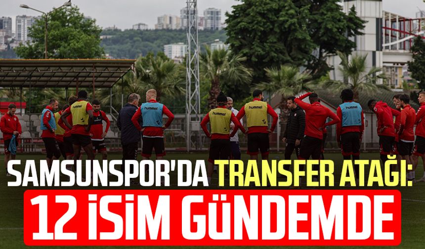 Samsunspor'da transfer atağı: 12 isim gündemde